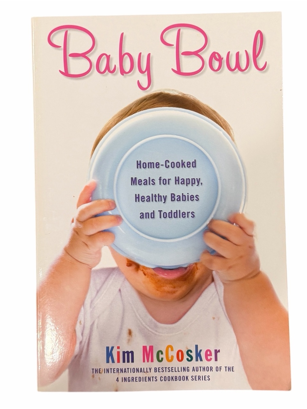 Baby Bowl: Home-Cooked Meals for Happy Healthy Babies and Toddlers McCosker, Kim